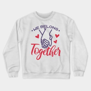 We Belong Together Valentine Crewneck Sweatshirt